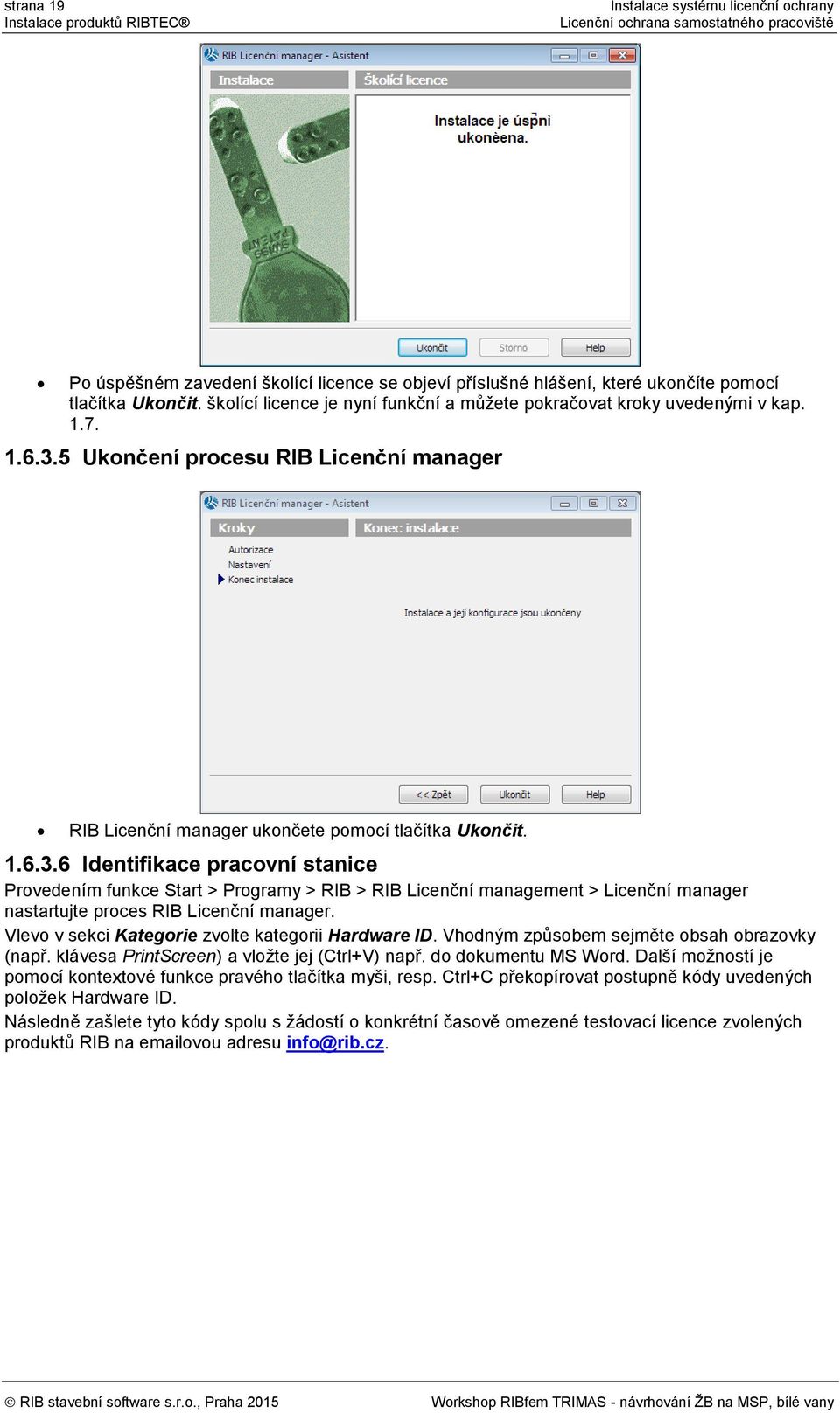 5 Ukončení procesu RIB Licenční manager RIB Licenční manager ukončete pomocí tlačítka Ukončit. 1.6.3.