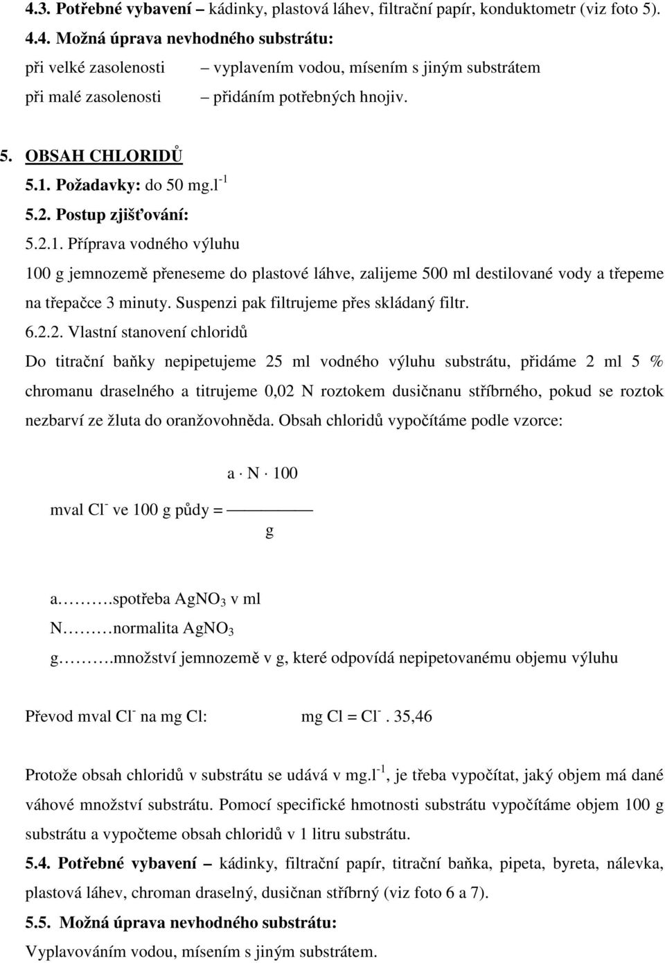 Suspenzi pak filtrujeme přes skládaný filtr. 6.2.