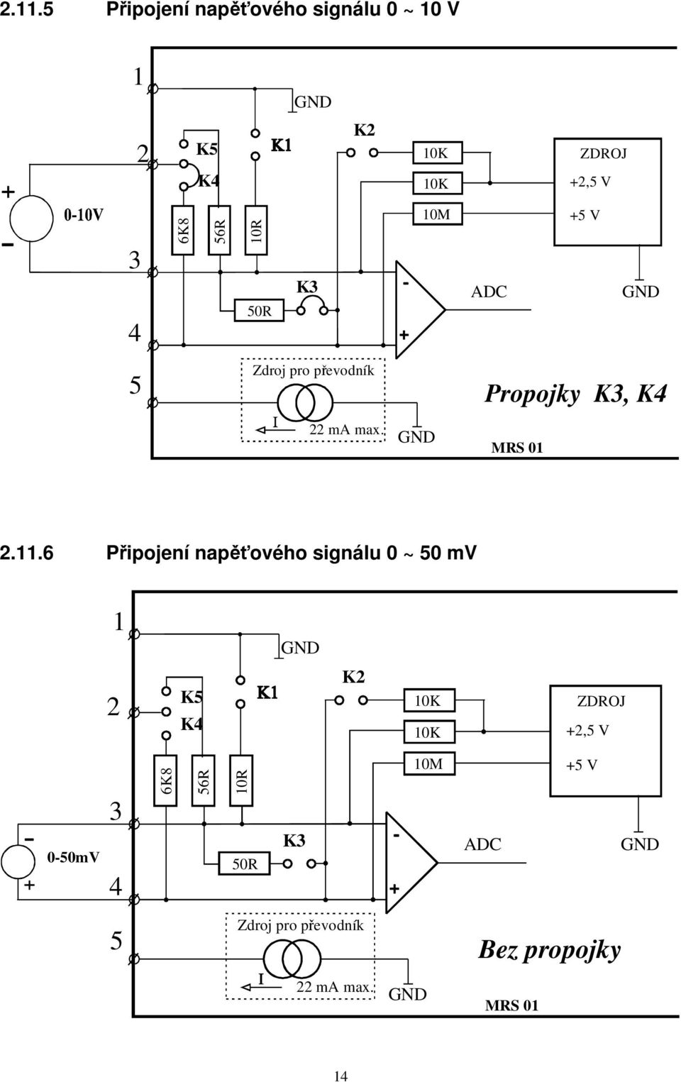 11.6 Připojení napěťového signálu 0 ~ 50 mv 1 GND 2 K5 K4 K2 10K 10K ZDROJ +2,5 V 3 6K8 56R