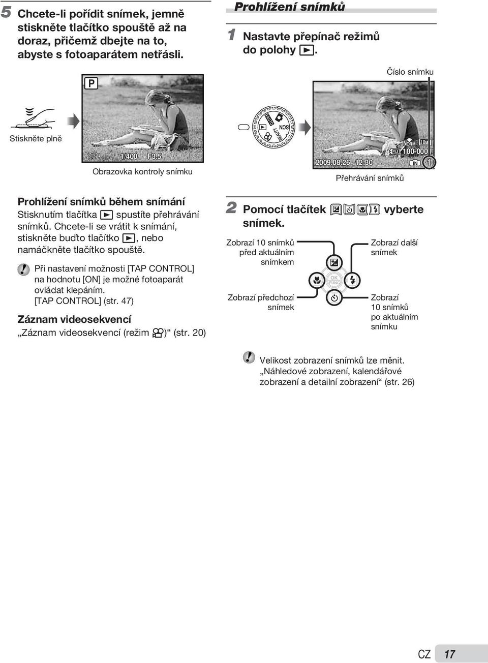 26 12:30 IN 1 Přehrávání snímků Prohlížení snímků během snímání Stisknutím tlačítka q spustíte přehrávání snímků.