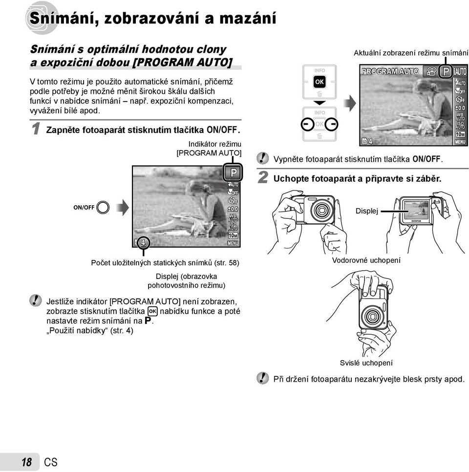 Indikátor režimu [PROGRAM ] P Aktuální zobrazení režimu snímání PROGRAM Vypněte fotoaparát stisknutím tlačítka n. 2 Uchopte fotoaparát a připravte si záběr. 4 P 0.0 WB ISO 10M 4 0.