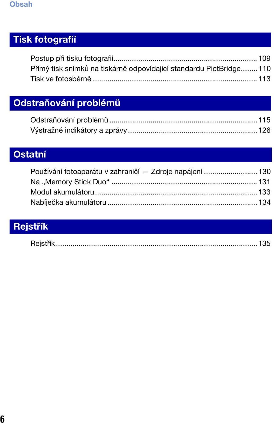 .. 113 Odstraňování problémů Odstraňování problémů... 115 Výstražné indikátory a zprávy.