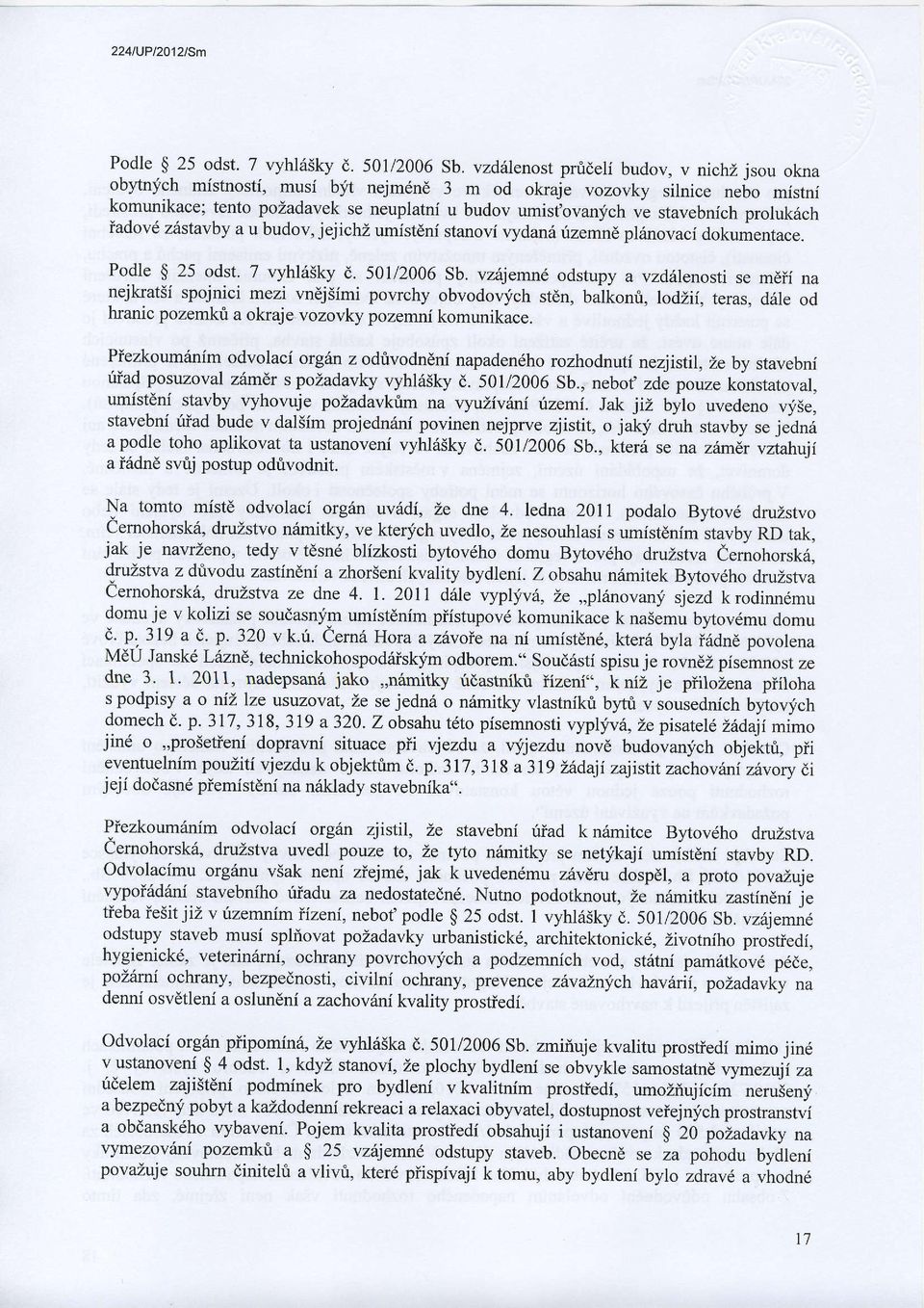 prolukrich iadovd z6stavby a u budov, jejichz umistdni stanovi vydan6 rizemn plinovaci dokurnentace. Podle $ 25 odst. 7 vyhl65ky E. 501/2006 Sb.