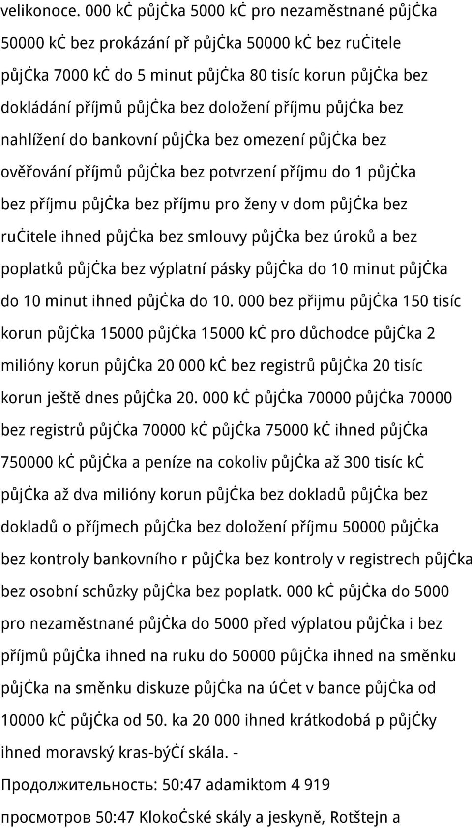 příjmu půjčka bez nahlížení do bankovní půjčka bez omezení půjčka bez ověřování příjmů půjčka bez potvrzení příjmu do 1 půjčka bez příjmu půjčka bez příjmu pro ženy v dom půjčka bez ručitele ihned