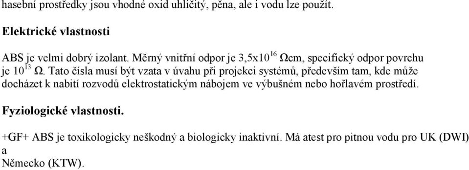 Tato čísla musí být vzata v úvahu při projekci systémů, především tam, kde může docházet k nabití rozvodů elektrostatickým