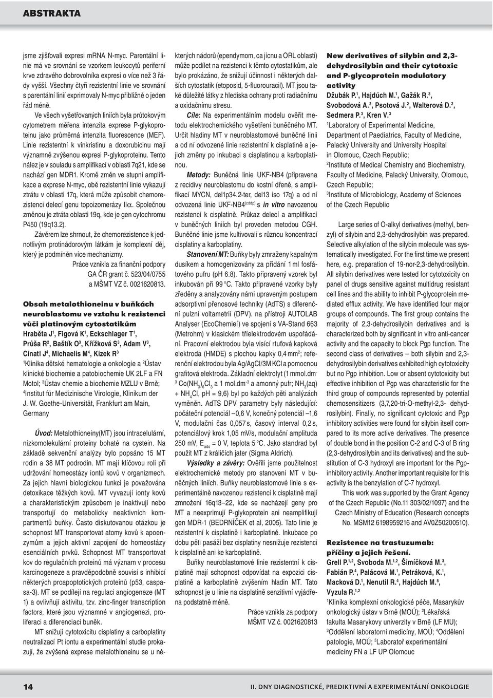 Ve všech vyšetřovaných liniích byla průtokovým cytometrem měřena intenzita exprese P-glykoproteinu jako průměrná intenzita fluorescence (MEF).