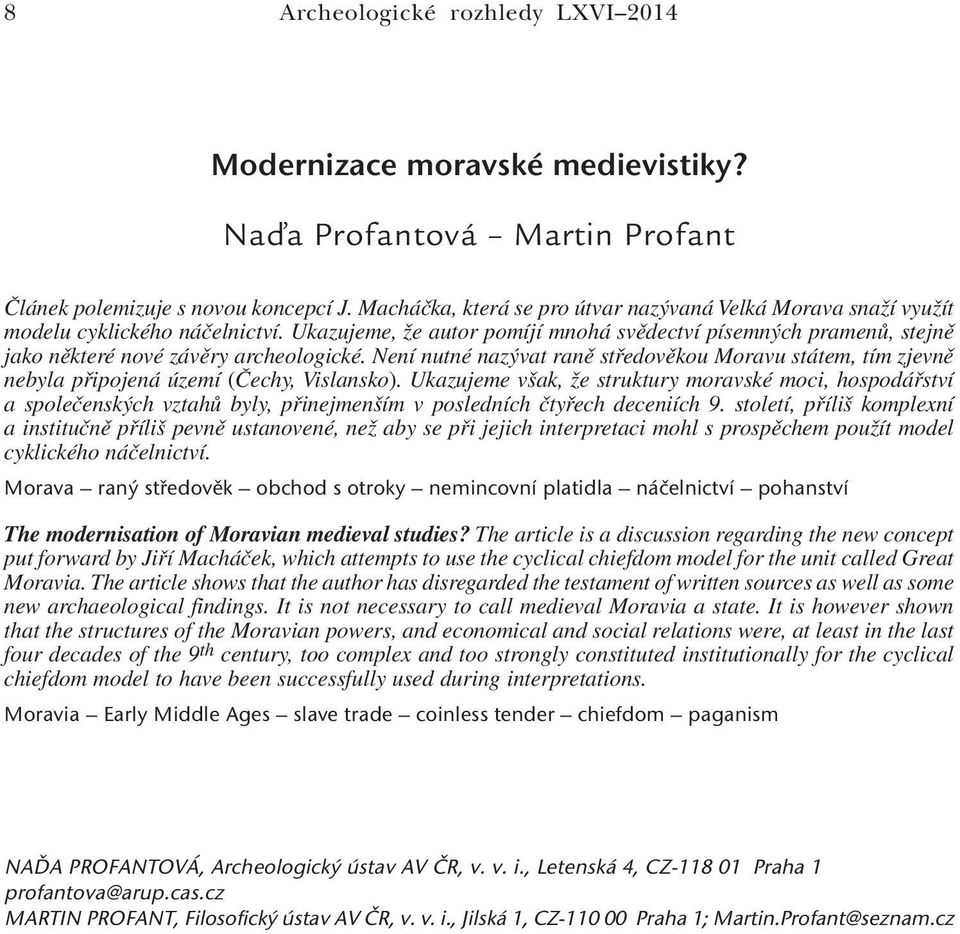Ukazujeme, že autor pomíjí mnohá svědectví písemných pramenů, stejně jako některé nové závěry archeologické.