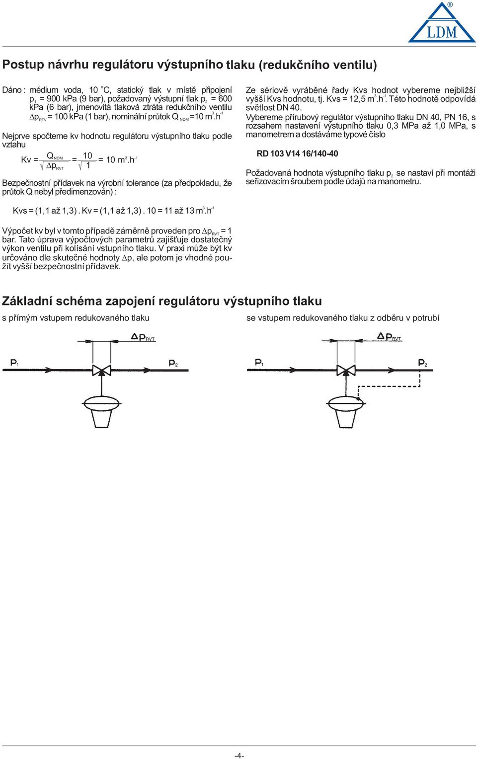 h p 1 RVT Bezpeènstní pøídavek na výrbní tlerance (za pøedpkladu, e prùtk Q nebyl pøedimenzván) : NOM Ze sérivì vyrábìné øady Kvs hdnt vybereme nejbli ší -1 vyšší Kvs hdntu, tj. Kvs = 1,5 m.h. Tét hdntì dpvídá svìtlst.