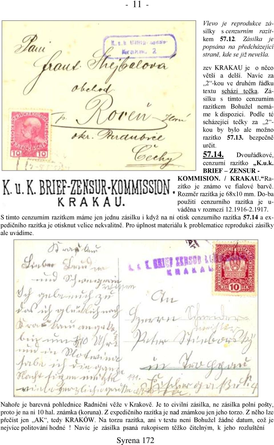 57.14. Dvouřádkové, cenzurní razítko K.u.k. BRIEF ZENSUR - KOMMISION. / KRAKAU. Razítko je známo ve fialové barvě. Rozměr razítka je 68x10 mm.