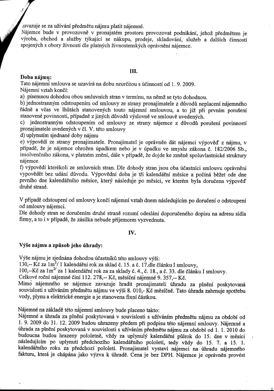 zivnosti die platnych zivnostenskych opravneni najemce. III. Doba najmu: Tato najemni smlouva se uzavira na dobu neurcitou s uciimosti od 1. 9. 2009.