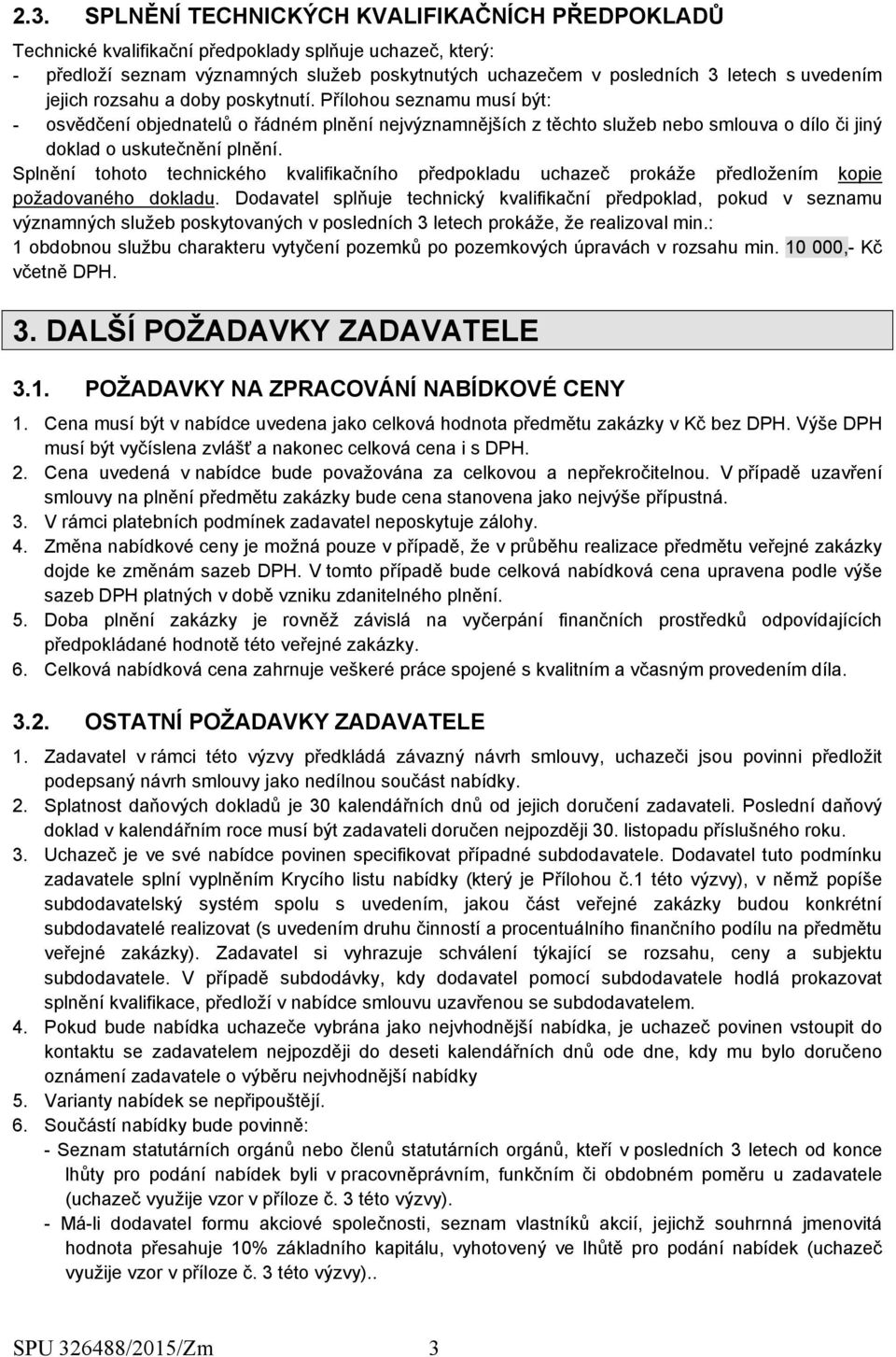 Splnění tohoto technického kvalifikačního předpokladu uchazeč prokáže předložením kopie požadovaného dokladu.