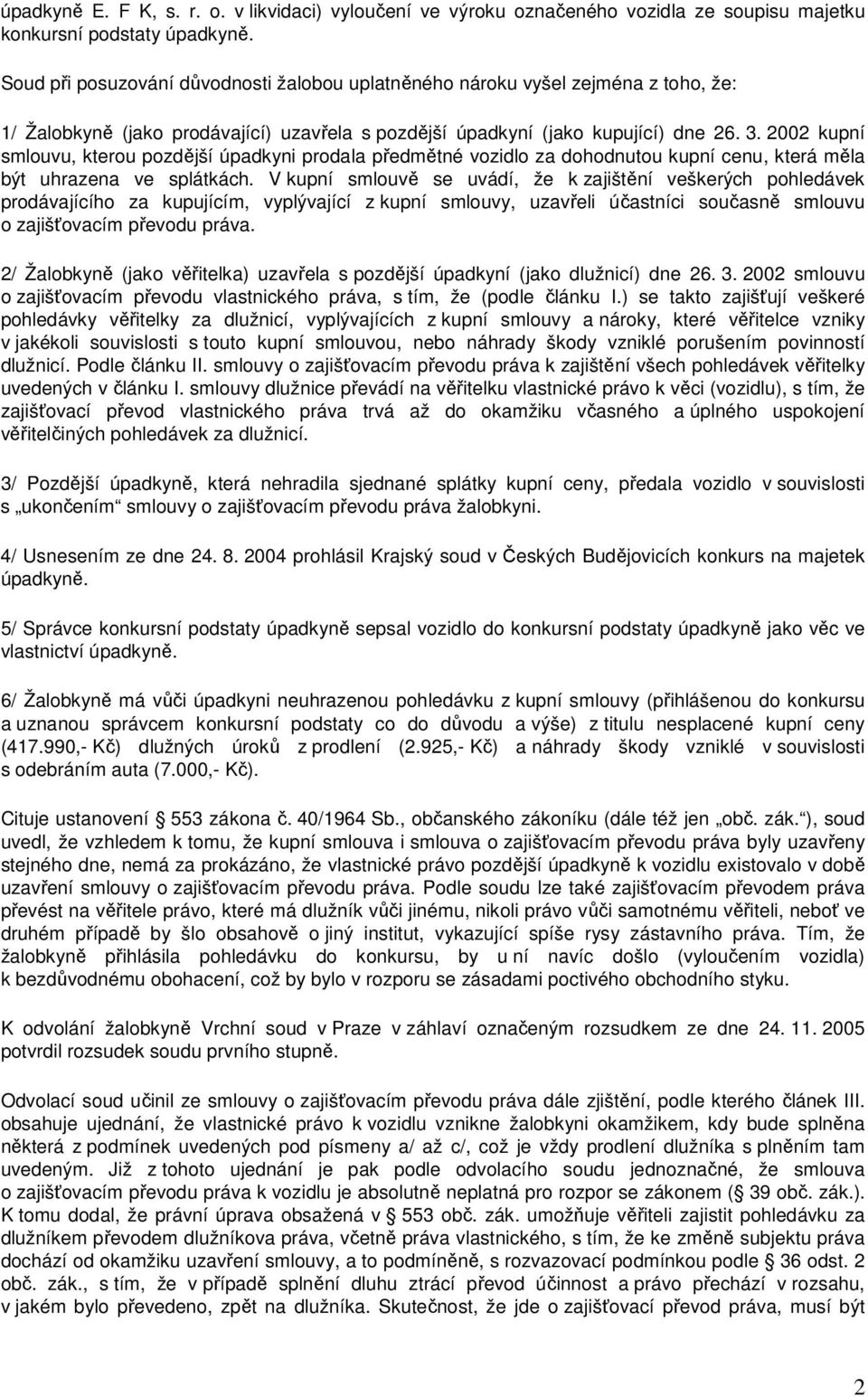 2002 kupní smlouvu, kterou pozdější úpadkyni prodala předmětné vozidlo za dohodnutou kupní cenu, která měla být uhrazena ve splátkách.