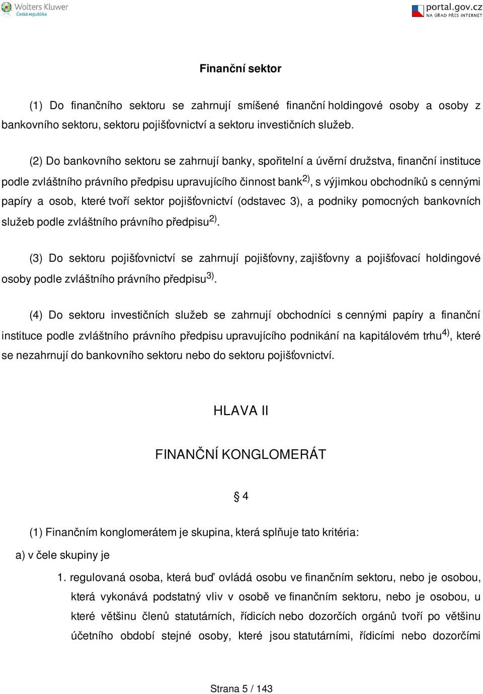 osob, které tvoří sektor pojišťovnictví (odstavec 3), a podniky pomocných bankovních služeb podle zvláštního právního předpisu 2).