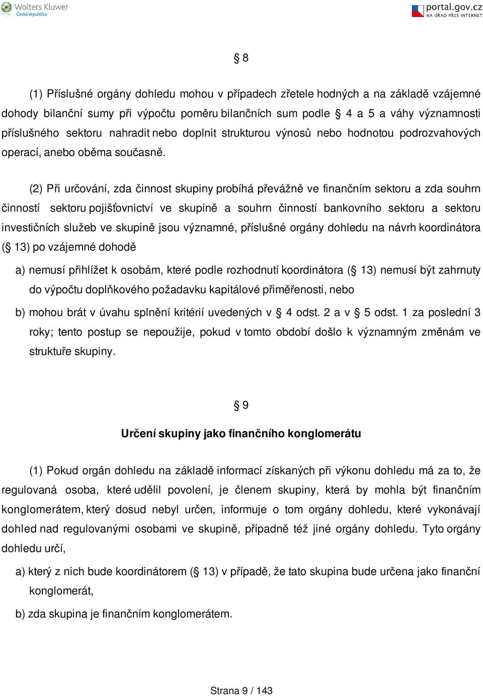 (2) Při určování, zda činnost skupiny probíhá převážně ve finančním sektoru a zda souhrn činností sektoru pojišťovnictví ve skupině a souhrn činností bankovního sektoru a sektoru investičních služeb