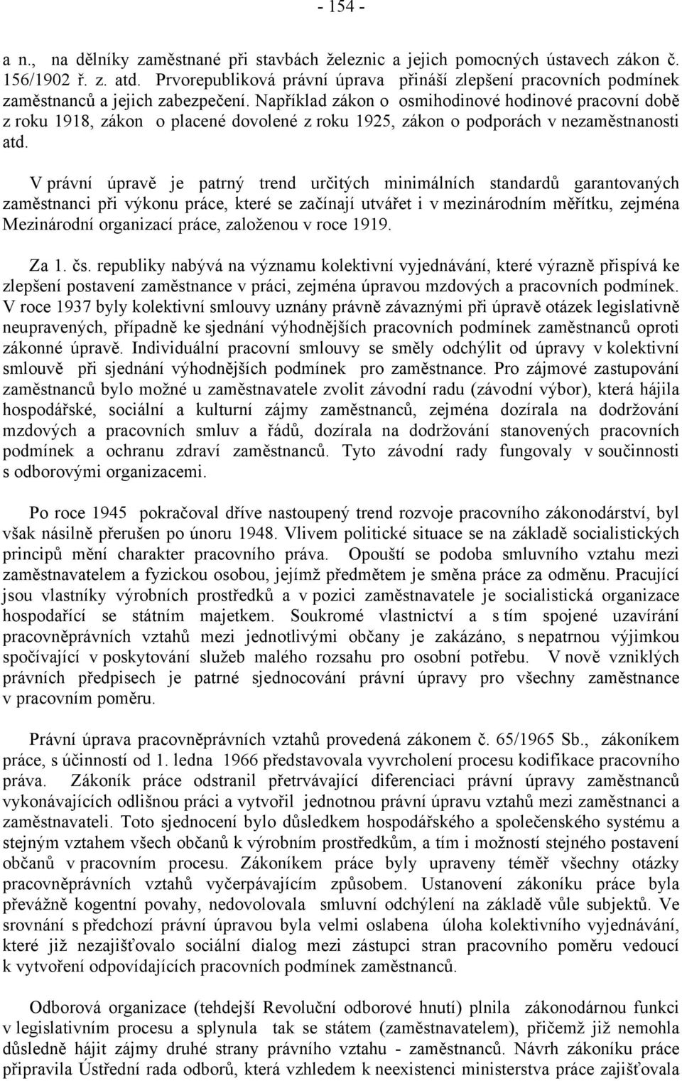 Například zákon o osmihodinové hodinové pracovní době z roku 1918, zákon o placené dovolené z roku 1925, zákon o podporách v nezaměstnanosti atd.