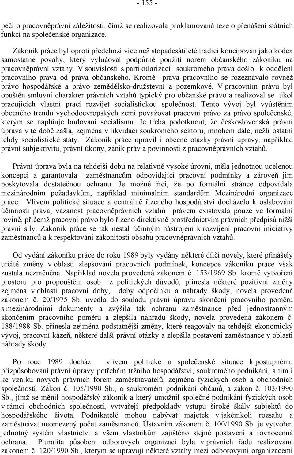 V souvislosti s partikularizací soukromého práva došlo k oddělení pracovního práva od práva občanského.