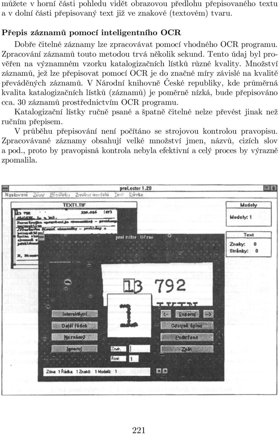 Tento údaj byl prověřen na významném vzorku katalogizačních lístků různé kvality. Množství záznamů, jež lze přepisovat pomocí OCR je do značné míry závislé na kvalitě převáděných záznamů.