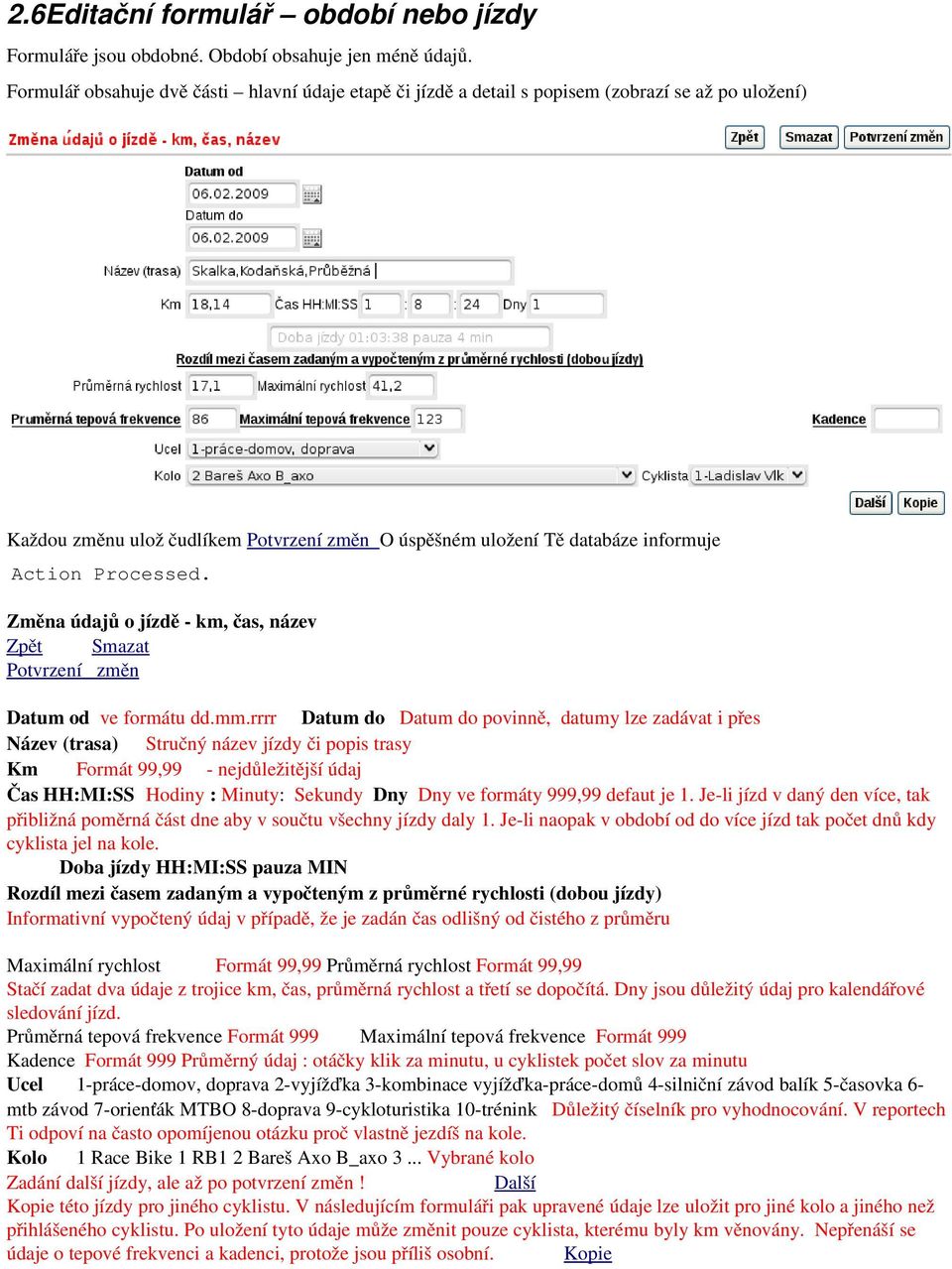 Processed. Změna údajů o jízdě km, čas, název Zpět Smazat Potvrzení změn Datum od ve formátu dd.mm.