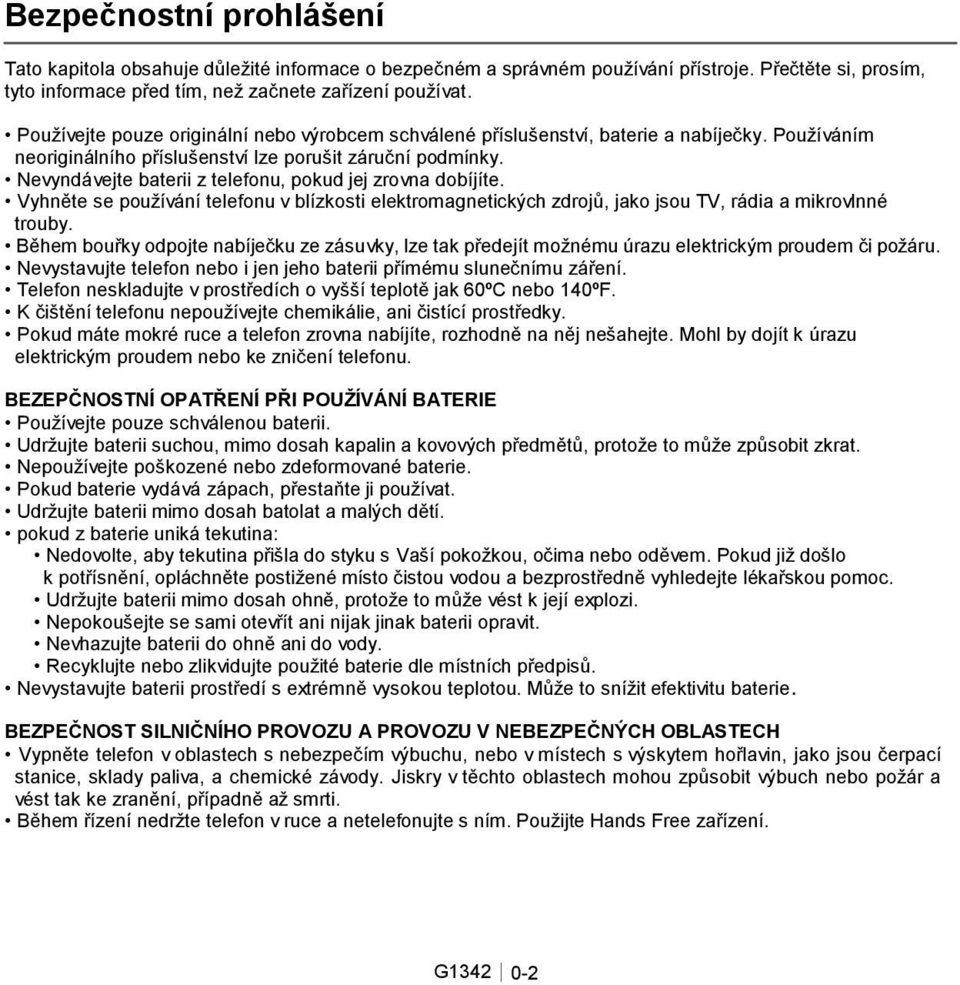 Nevyndávejte baterii z telefonu, pokud jej zrovna dobíjíte. Vyhněte se používání telefonu v blízkosti elektromagnetických zdrojů, jako jsou TV, rádia a mikrovlnné trouby.