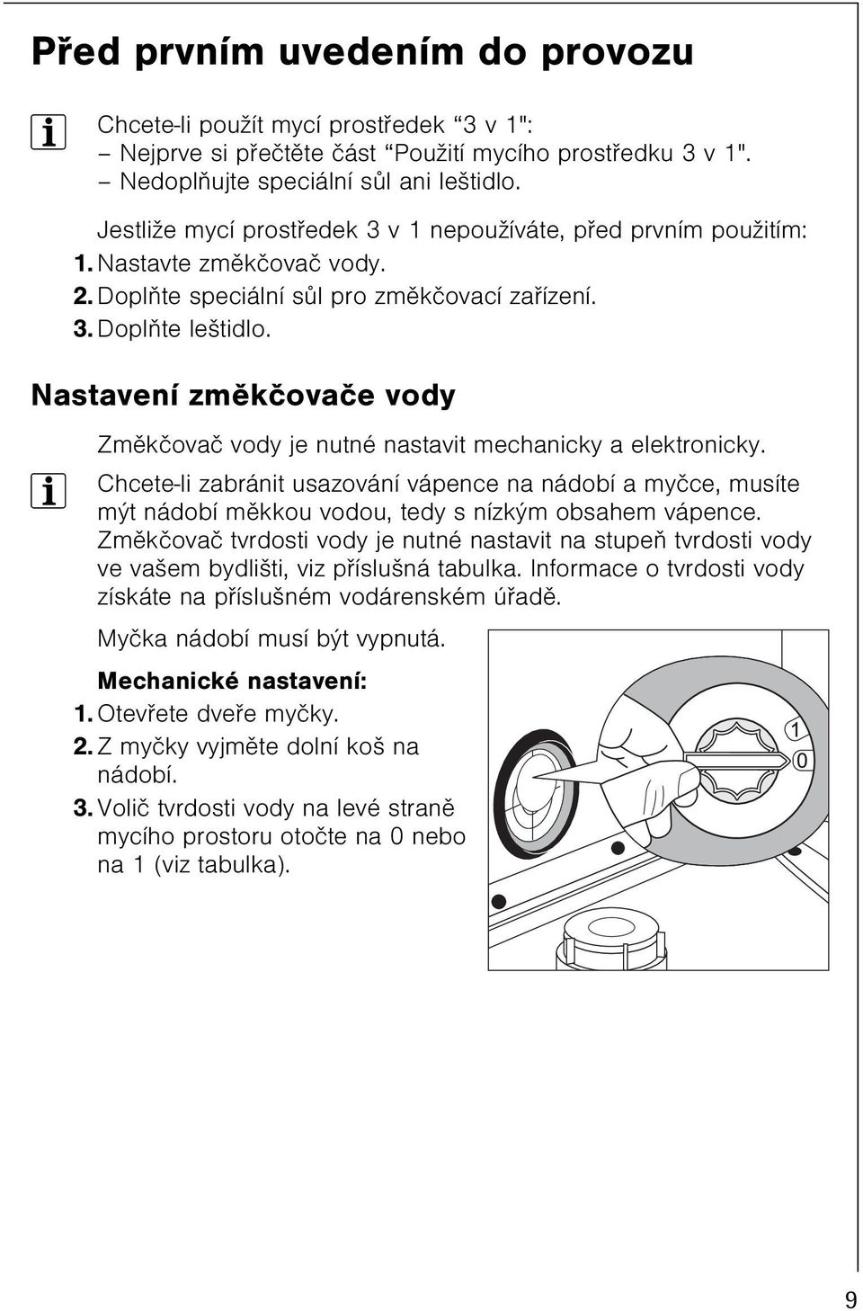 Nastavení zmìkèovaèe vody Zmìkèovaè vody je nutné nastavit mechanicky a elektronicky.