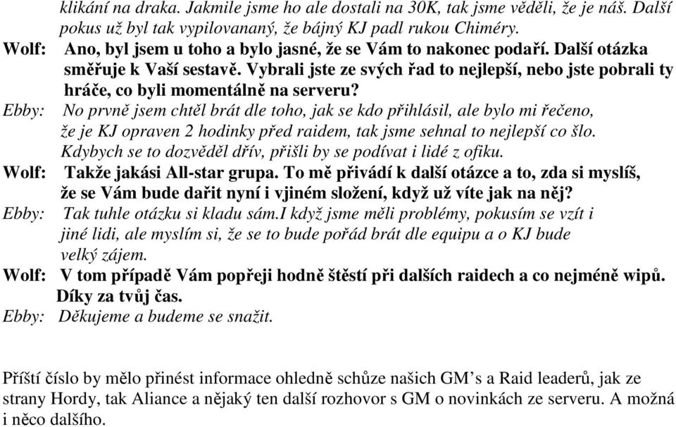 Vybrali jste ze svých řad to nejlepší, nebo jste pobrali ty hráče, co byli momentálně na serveru?