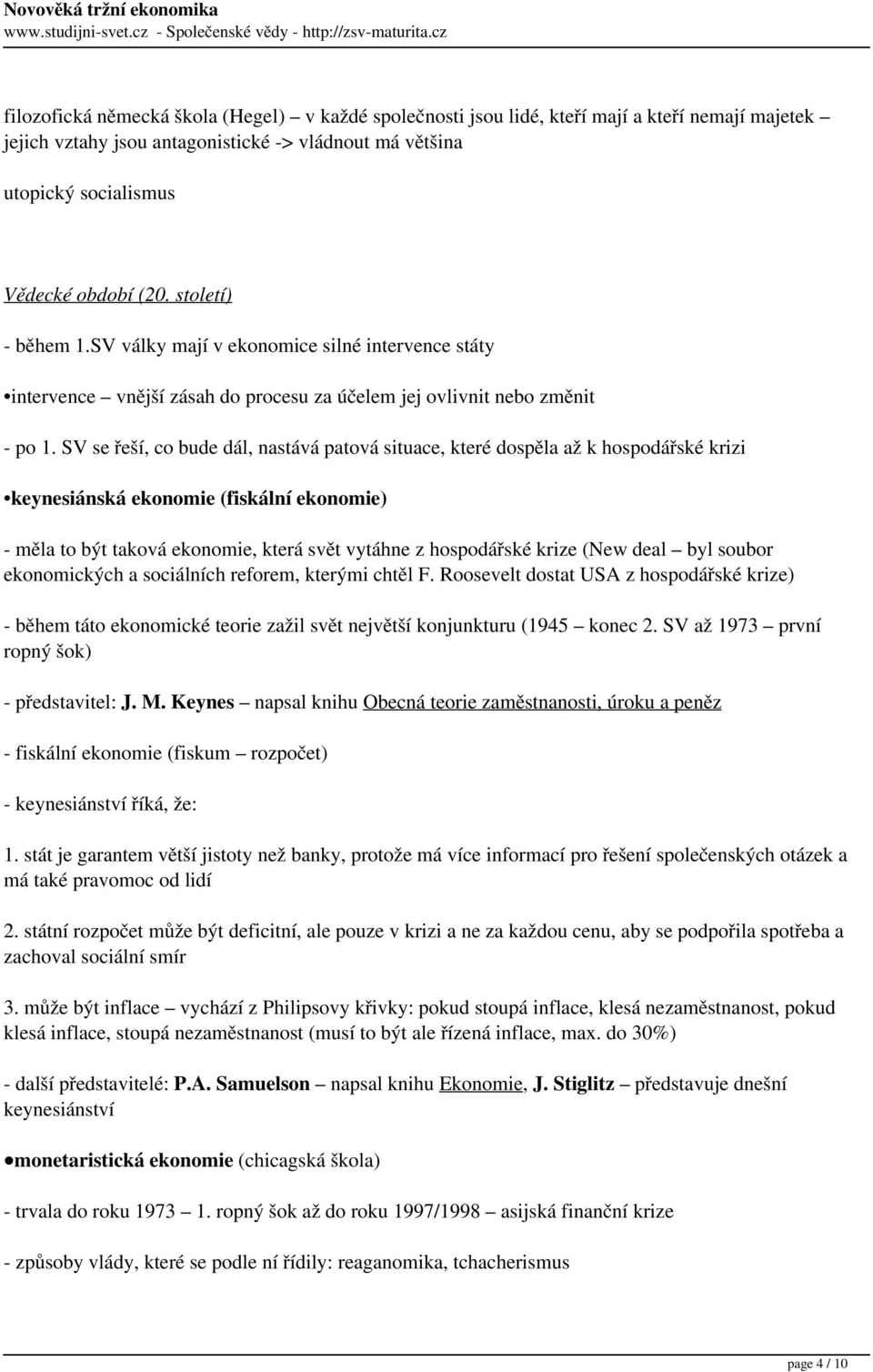 SV se řeší, co bude dál, nastává patová situace, které dospěla až k hospodářské krizi keynesiánská ekonomie (fiskální ekonomie) - měla to být taková ekonomie, která svět vytáhne z hospodářské krize