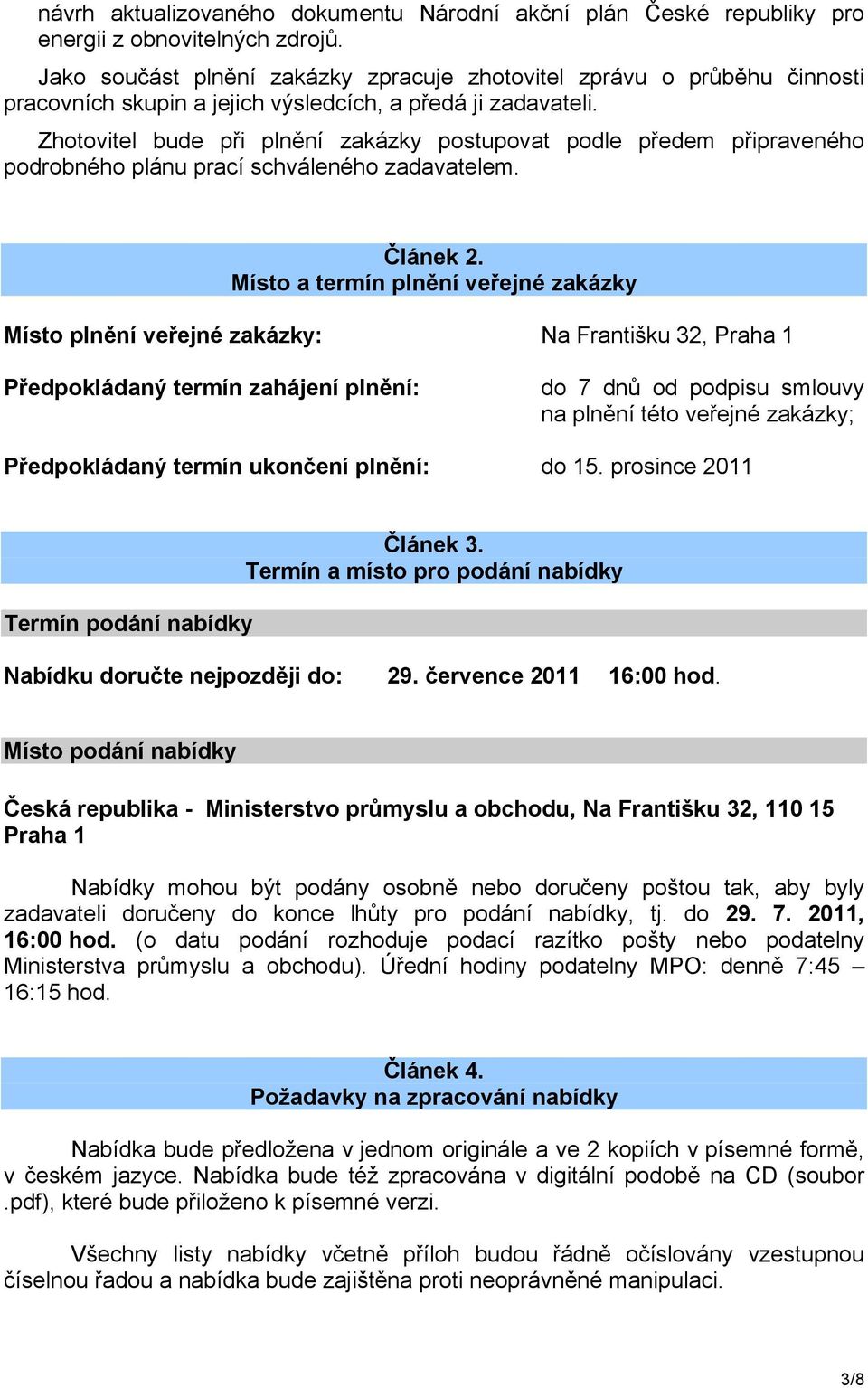 Zhotovitel bude při plnění zakázky postupovat podle předem připraveného podrobného plánu prací schváleného zadavatelem. Článek 2.