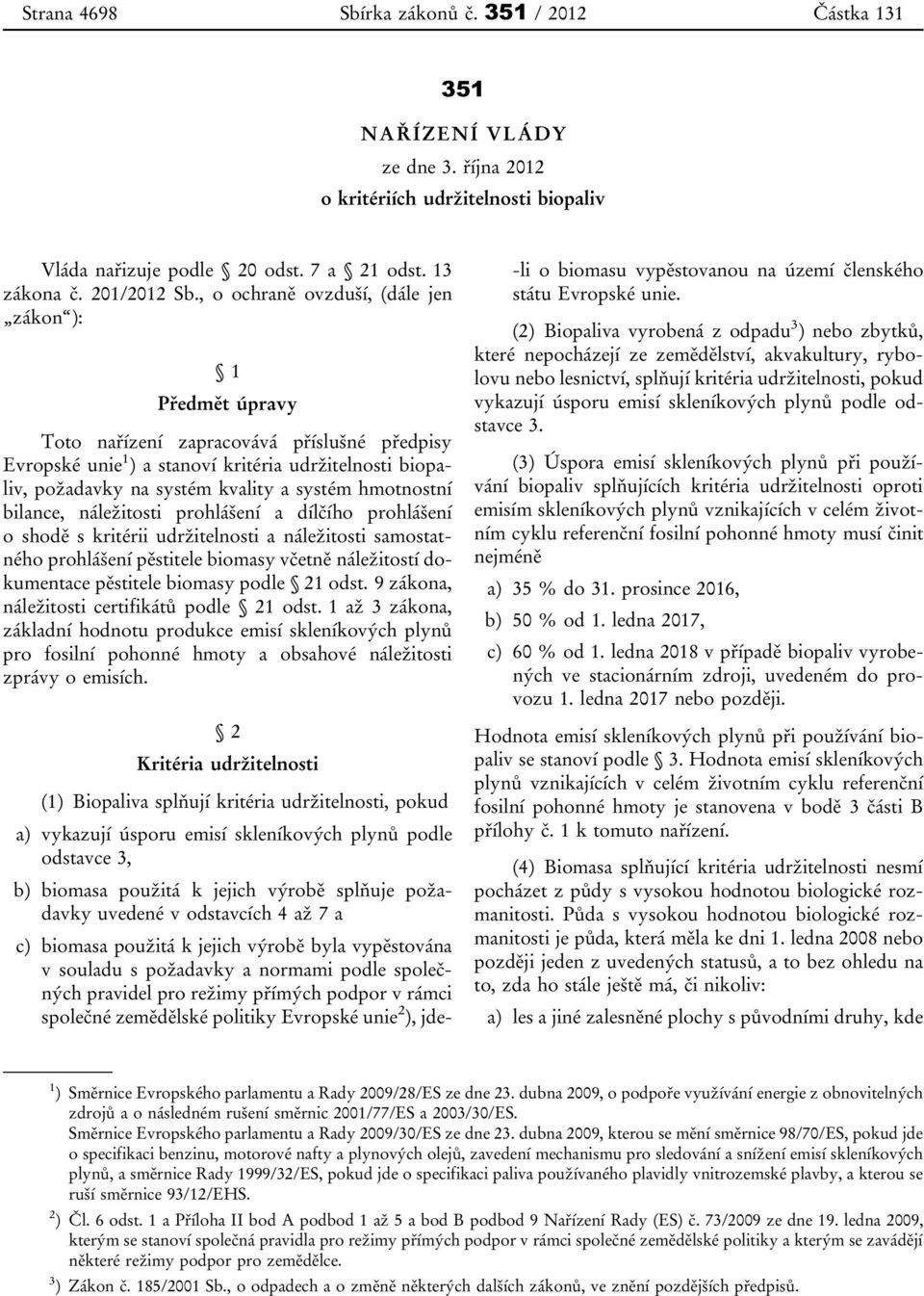 hmotnostní bilance, náležitosti prohlášení a dílčího prohlášení o shodě s kritérii udržitelnosti a náležitosti samostatného prohlášení pěstitele biomasy včetně náležitostí dokumentace pěstitele