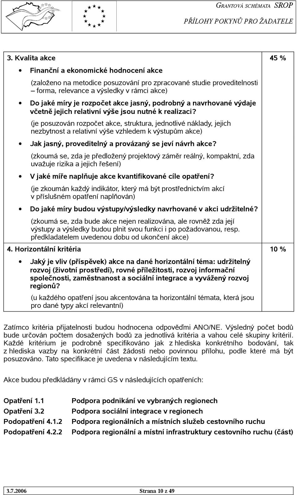 (je posuzován rozpočet akce, struktura, jednotlivé náklady, jejich nezbytnost a relativní výše vzhledem k výstupům akce) Jak jasný, proveditelný a provázaný se jeví návrh akce?