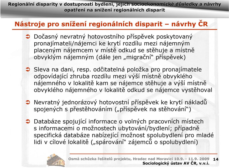 odčitatelná položka pro pronajímatele odpovídající zhruba rozdílu mezi výší místně obvyklého nájemného v lokalitě kam se nájemce stěhuje a výší místně obvyklého nájemného v lokalitě odkud se nájemce