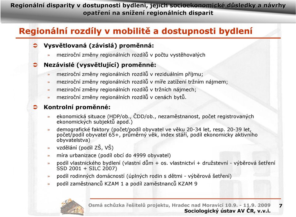 rozdílů v cenách bytů. Kontrolní proměnné:» ekonomická situace (HDP/ob., ČDD/ob., nezaměstnanost, počet registrovaných ekonomických subjektů apod.