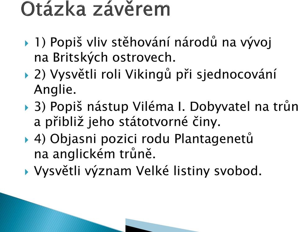 3) Popiš nástup Viléma I.