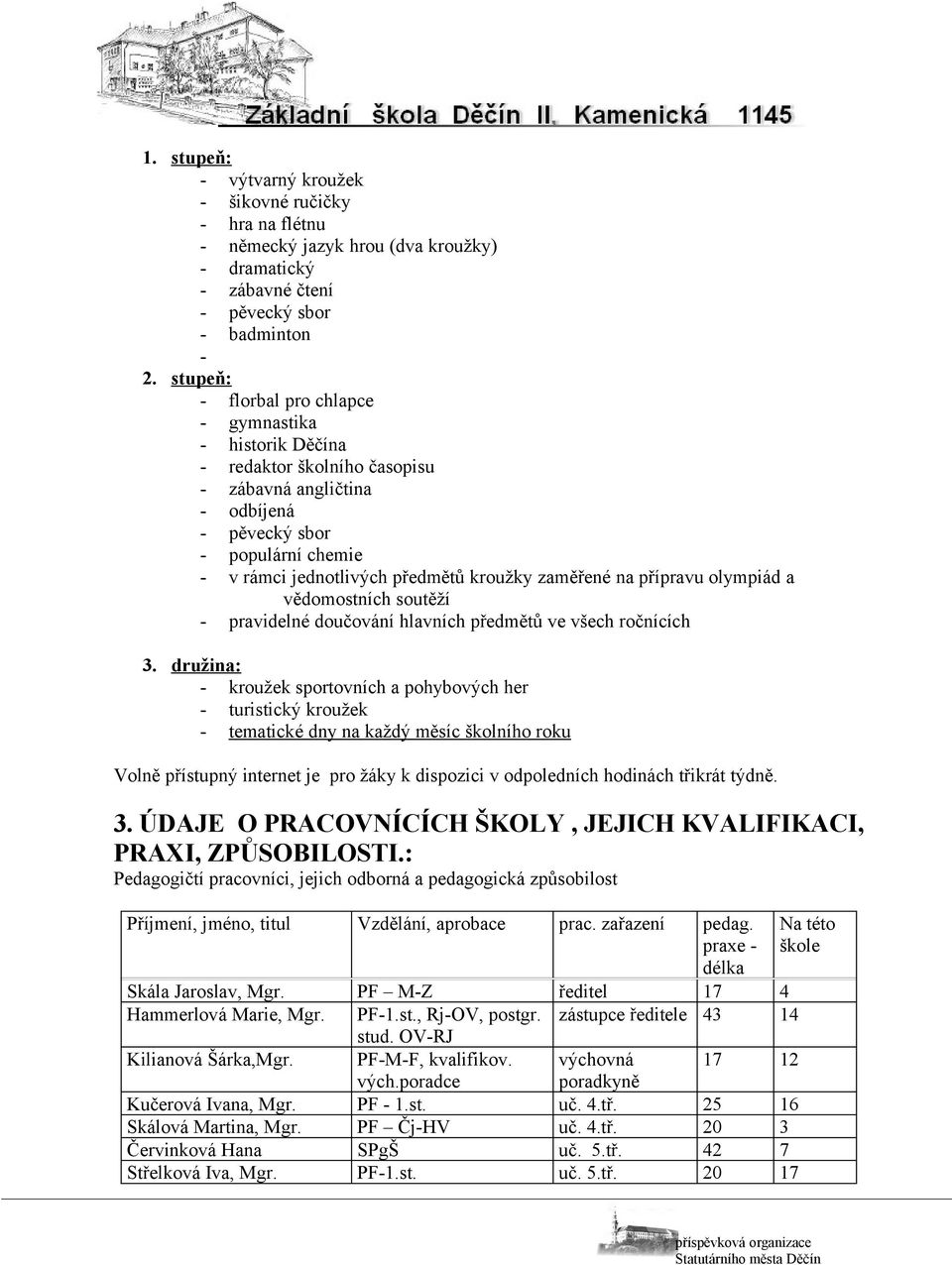 zaměřené na přípravu olympiád a vědomostních soutěží - pravidelné doučování hlavních předmětů ve všech ročnících 3.