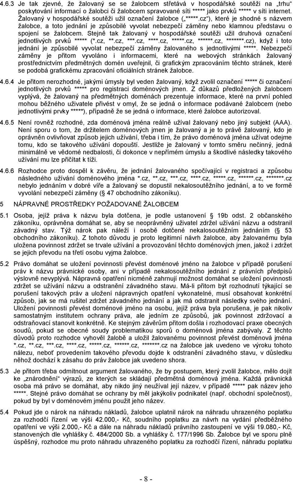 Stejně tak žalovaný v hospodářské soutěži užil druhová označení jednotlivých prvků ***** (*.cz, **.cz, ***.cz, ****.cz, *****.cz, ******.cz, *******.