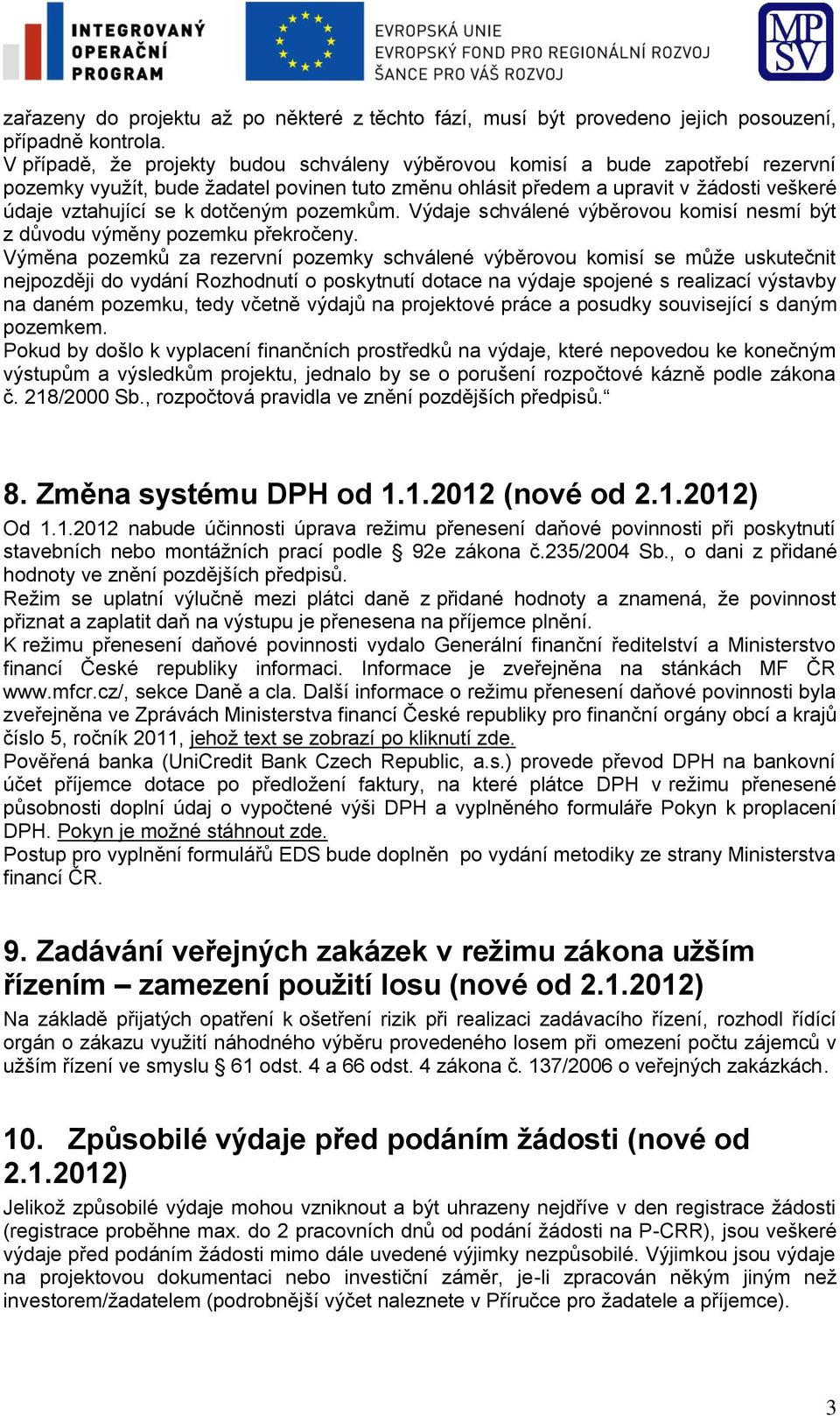 dotčeným pozemkům. Výdaje schválené výběrovou komisí nesmí být z důvodu výměny pozemku překročeny.