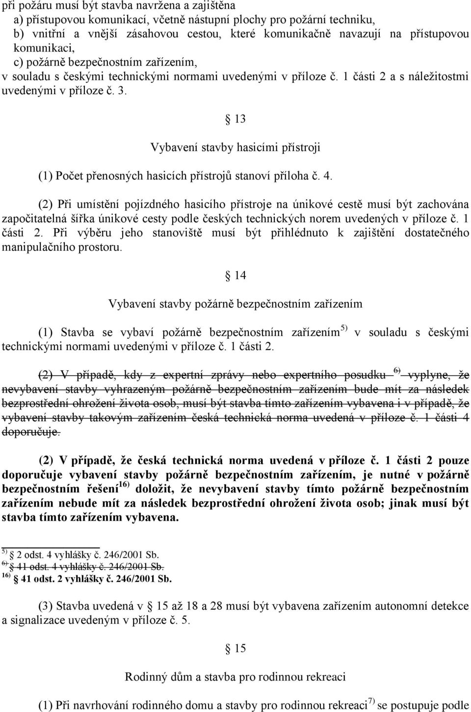 13 Vybavení stavby hasicími přístroji (1) Počet přenosných hasicích přístrojů stanoví příloha č. 4.