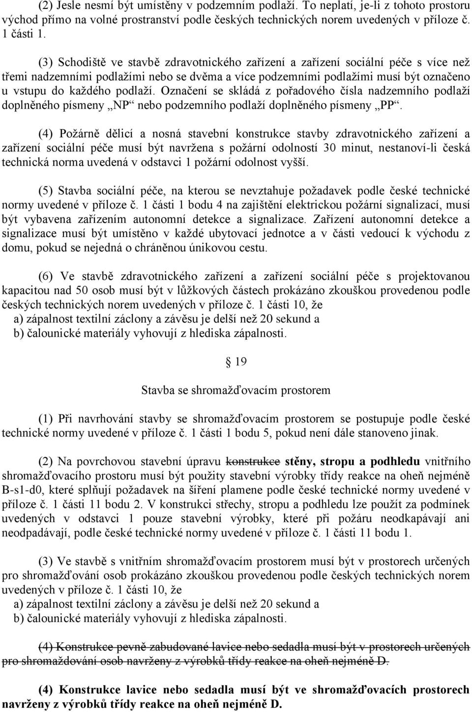 Označení se skládá z pořadového čísla nadzemního podlaží doplněného písmeny NP nebo podzemního podlaží doplněného písmeny PP.