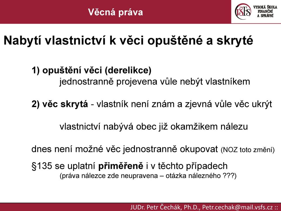 vlastnictví nabývá obec již okamžikem nálezu dnes není možné věc jednostranně okupovat (NOZ