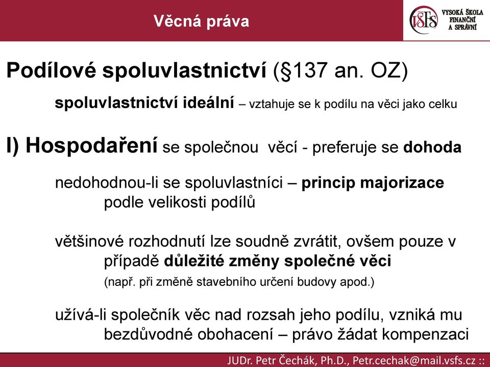 dohoda nedohodnou-li se spoluvlastníci princip majorizace podle velikosti podílů většinové rozhodnutí lze soudně