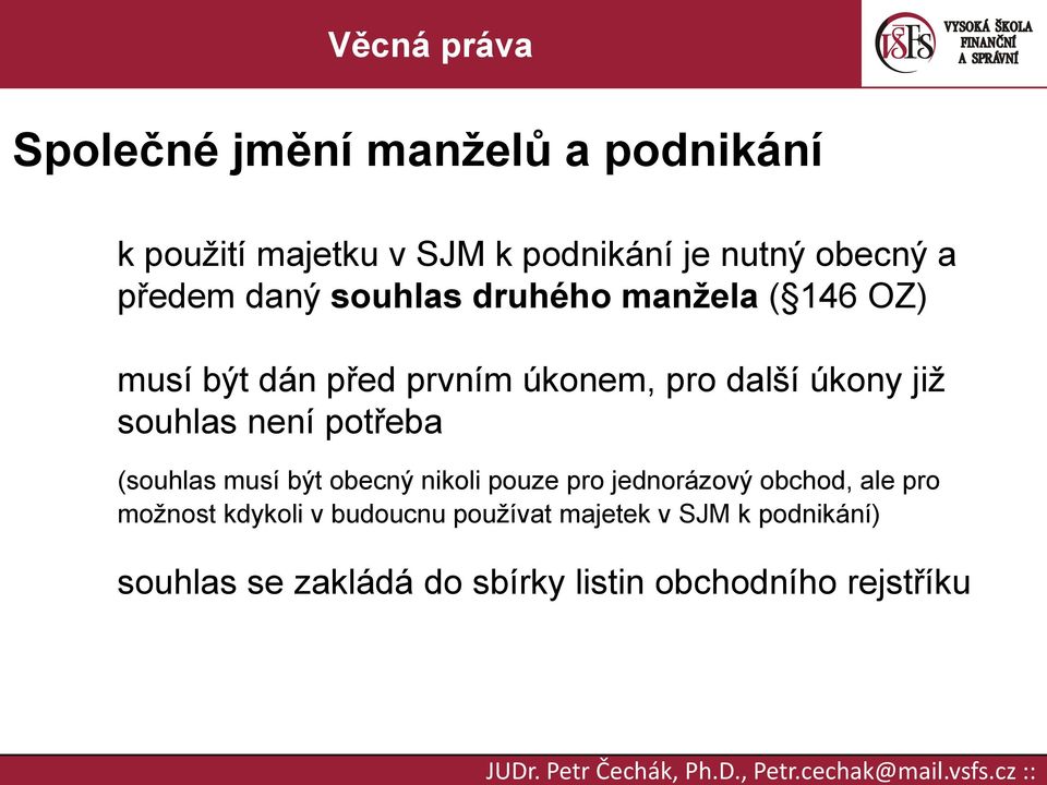 není potřeba (souhlas musí být obecný nikoli pouze pro jednorázový obchod, ale pro možnost kdykoli