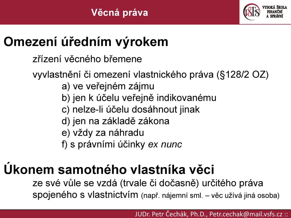 základě zákona e) vždy za náhradu f) s právními účinky ex nunc Úkonem samotného vlastníka věci ze své