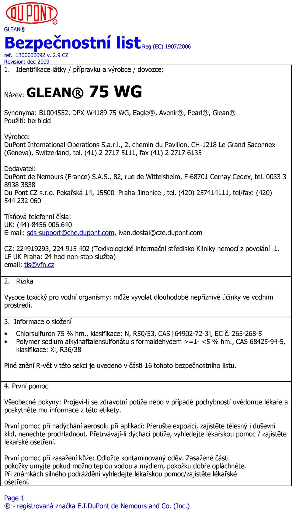 (420) 257414111, tel/fax: (420) 544 232 060 Tísňová telefonní čísla: UK: (44)-8456 006.640 E-mail: sds-support@che.dupont.