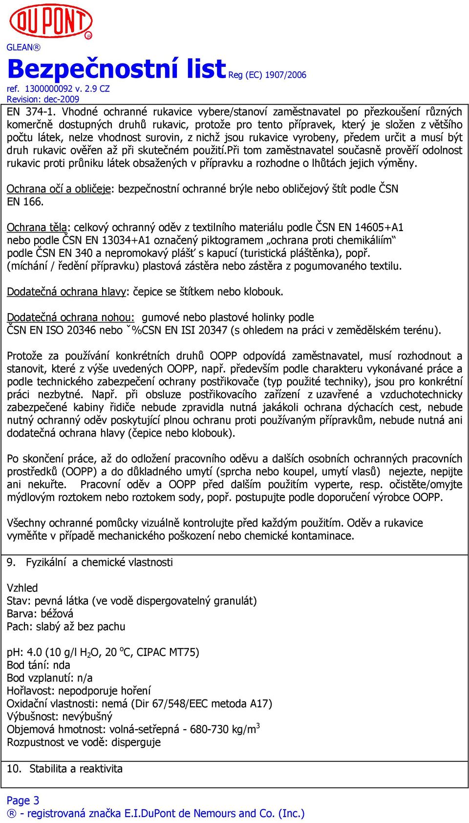 surovin, z nichž jsou rukavice vyrobeny, předem určit a musí být druh rukavic ověřen až při skutečném použití.