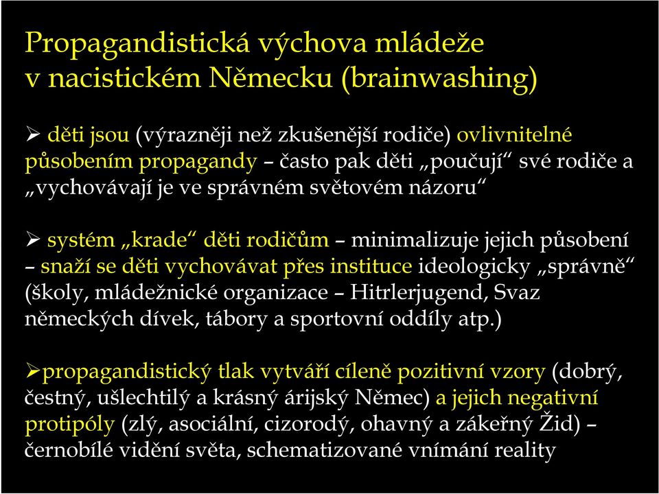 ideologicky správně (školy, mládežnické organizace Hitrlerjugend, Svaz německých dívek, tábory a sportovní oddíly atp.