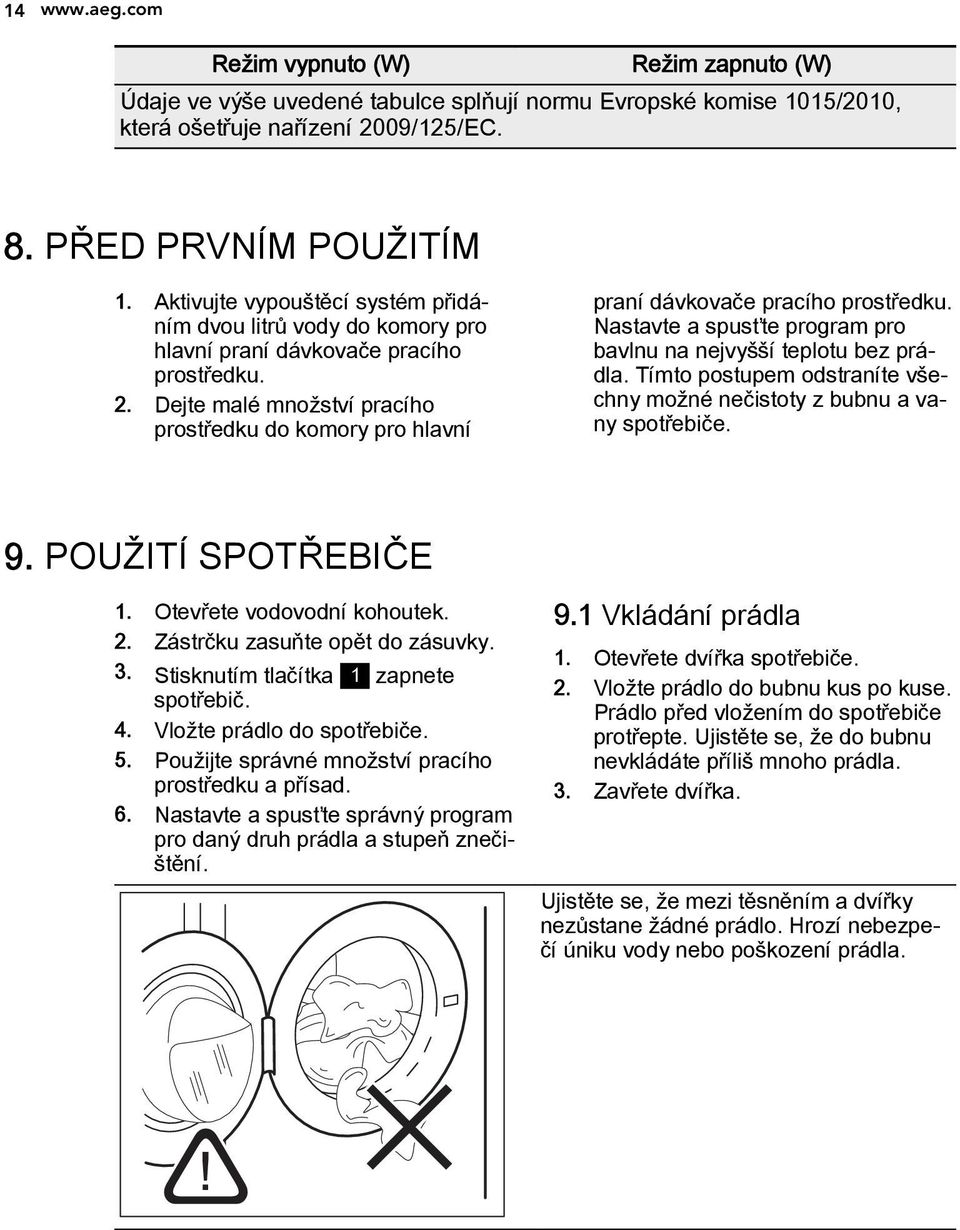 Dejte malé množství pracího prostředku do komory pro hlavní praní dávkovače pracího prostředku. Nastavte a spusťte program pro bavlnu na nejvyšší teplotu bez prádla.