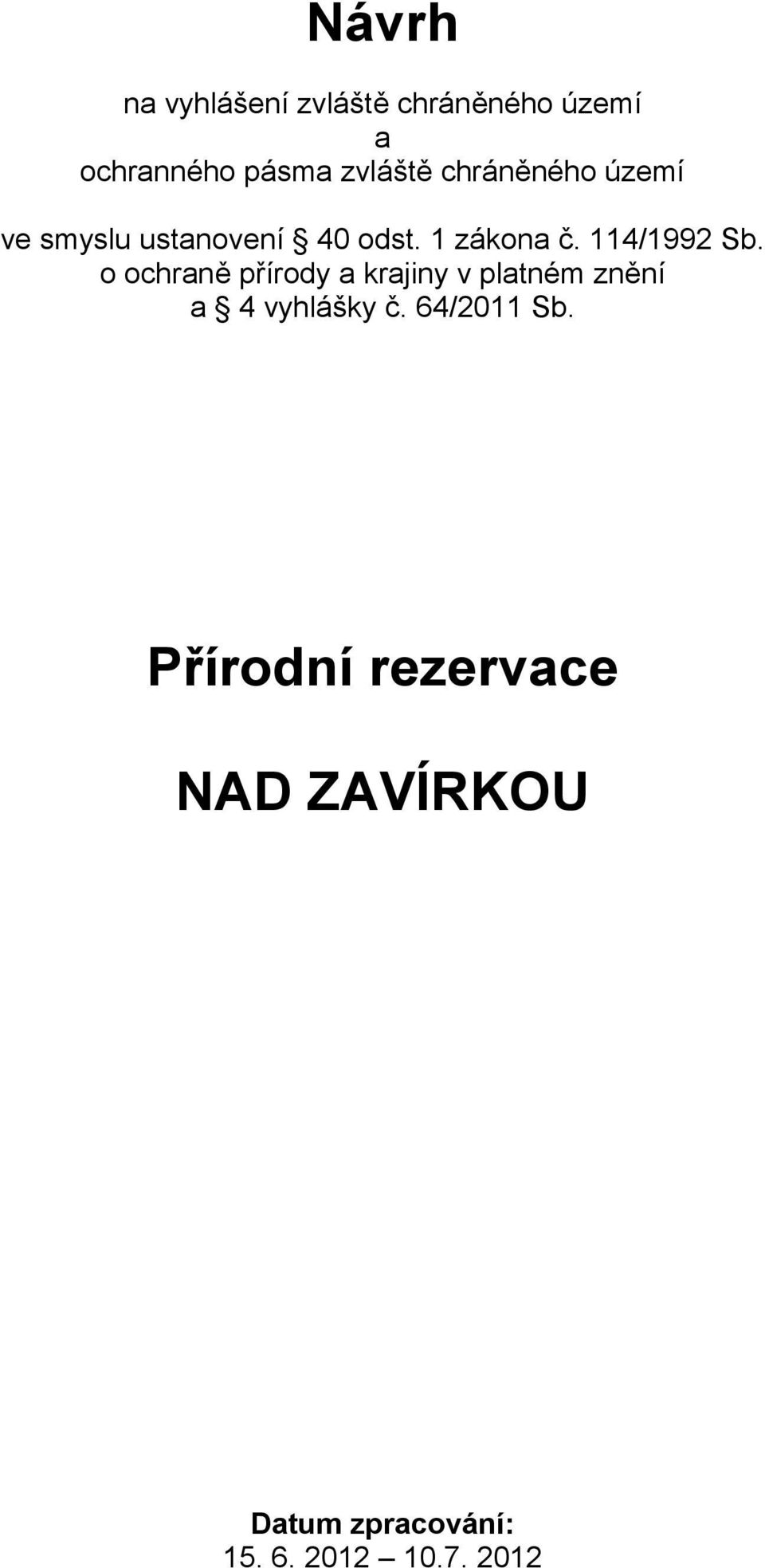 o ochraně přírody a krajiny v platném znění a 4 vyhlášky č. 64/2011 Sb.