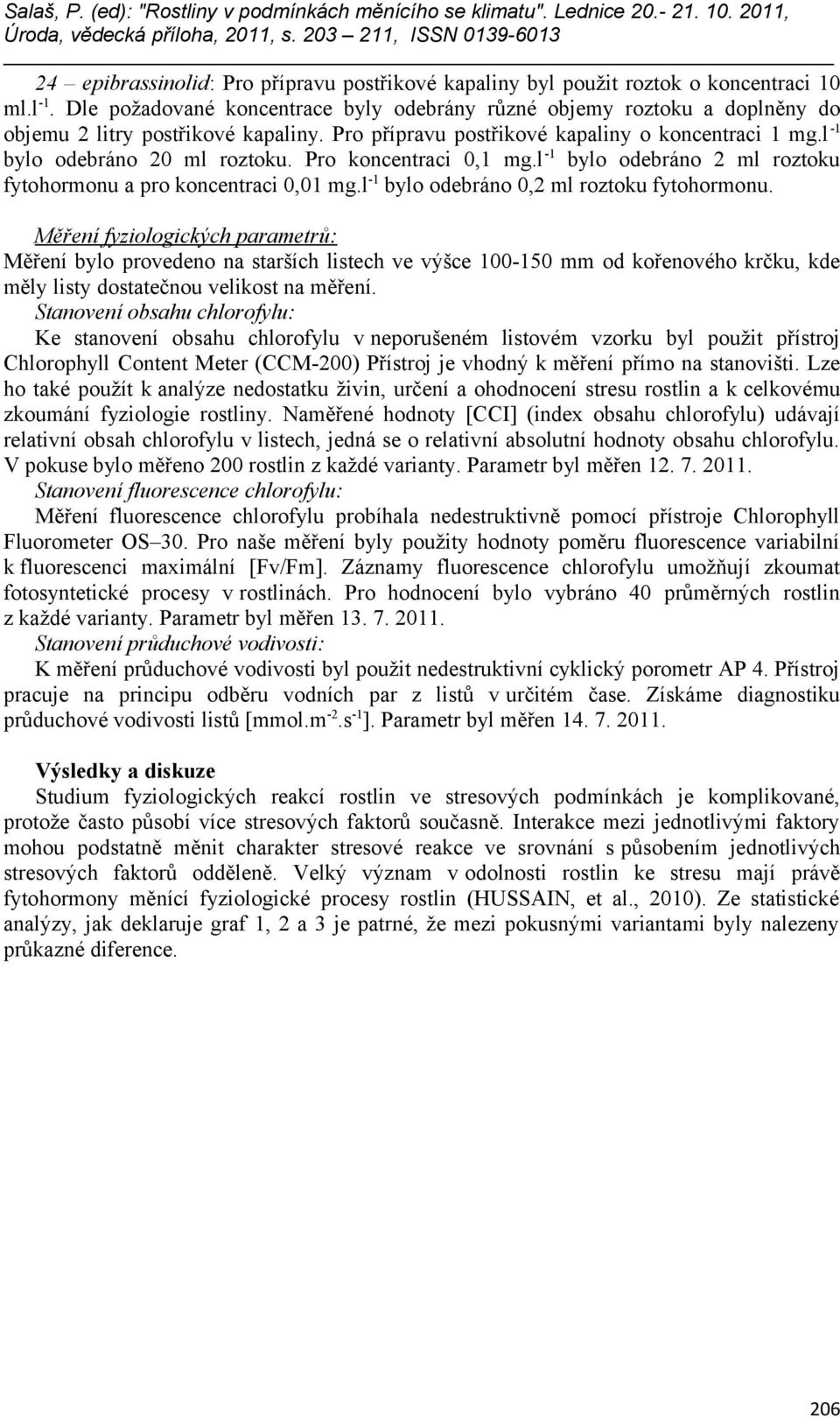 Pro koncentraci 0,1 mg.l -1 bylo odebráno 2 ml roztoku fytohormonu a pro koncentraci 0,01 mg.l -1 bylo odebráno 0,2 ml roztoku fytohormonu.