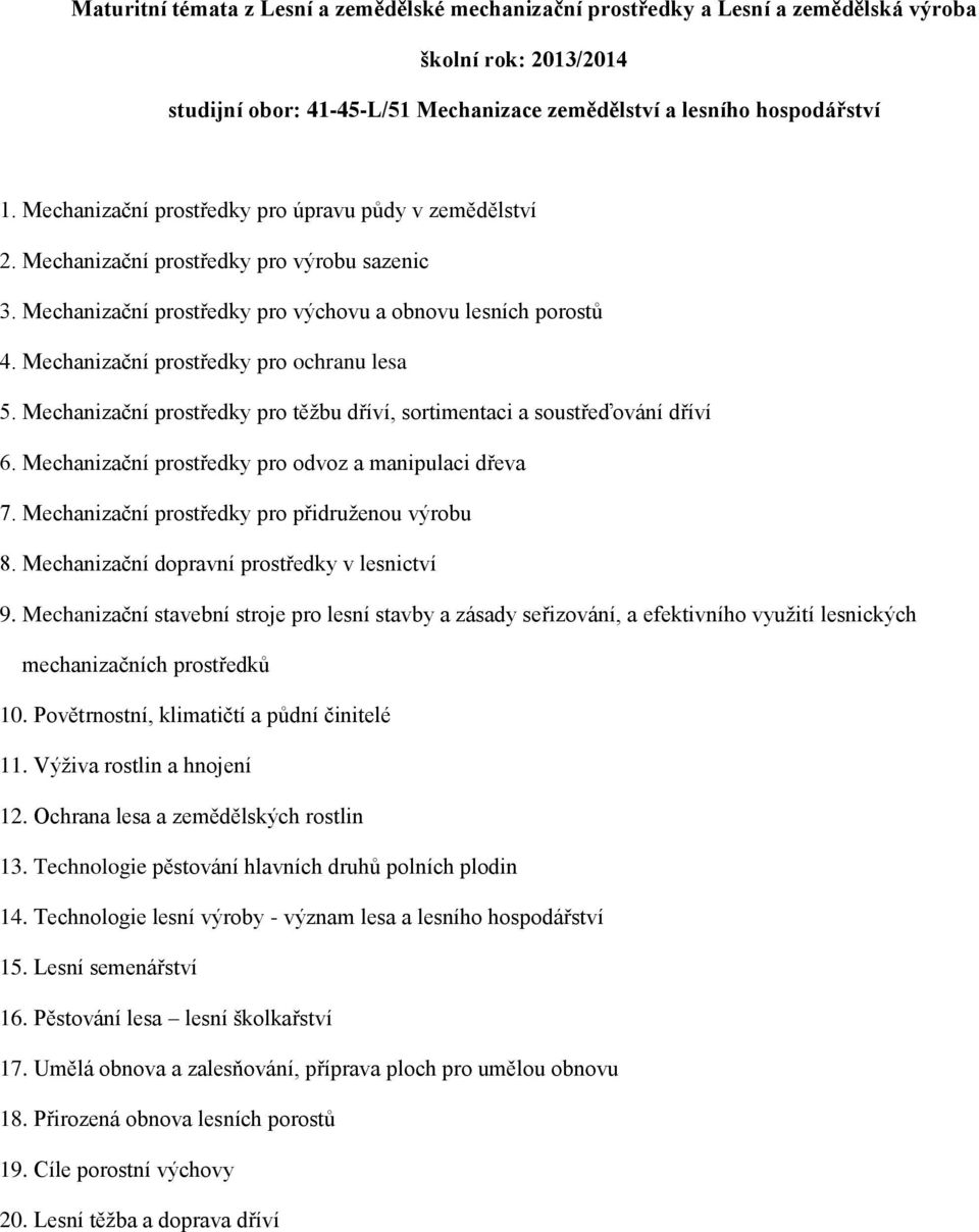 Mechanizační prostředky pro odvoz a manipulaci dřeva 7. Mechanizační prostředky pro přidruženou výrobu 8. Mechanizační dopravní prostředky v lesnictví 9.