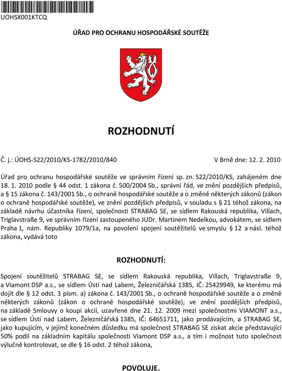 , o ochraně hospodářské soutěže a o změně některých zákonů (zákon o ochraně hospodářské soutěže), ve znění pozdějších předpisů, v souladu s 21 téhož zákona, na základě návrhu účastníka řízení,