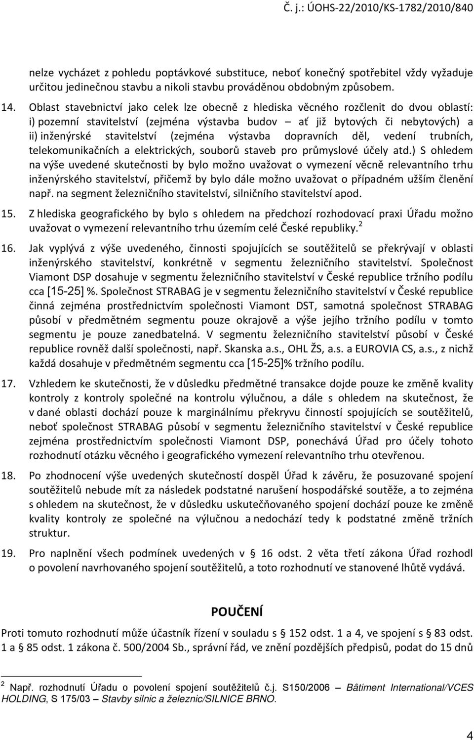 (zejména výstavba dopravních děl, vedení trubních, telekomunikačních a elektrických, souborů staveb pro průmyslové účely atd.